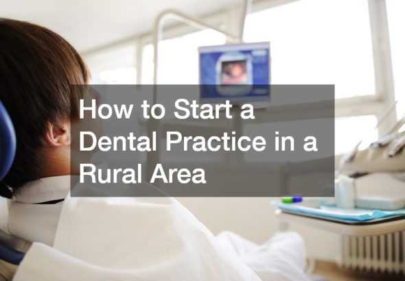 How to Start a Dental Practice in a Rural Area